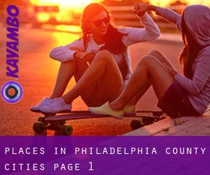 places in Philadelphia County (Cities) - page 1