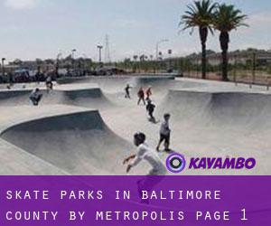 Skate Parks in Baltimore County by metropolis - page 1