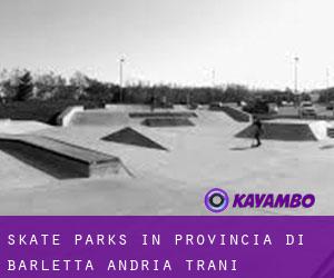 Skate Parks in Provincia di Barletta - Andria - Trani